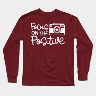 Focus On The Positive Camera Photography Funny Long Sleeve T-Shirt